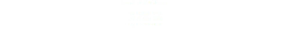 Contact Numbers: +27 68 058 5276
+27 83 979 3740
+27 81 396 0838 